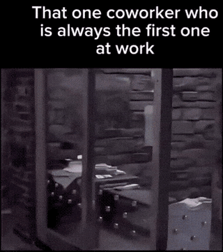 The coworker who comes first always GIF – Trending GIF on GifVif