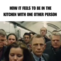 Being in kitchen with one other person