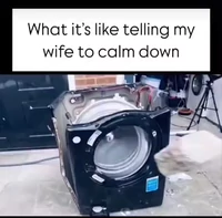When i tell my wife to calm down